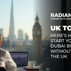How to Start Your Dubai Business from the UK Without Leaving Home