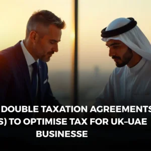 Double Taxation Agreement Guide: UK–UAE Business Tax Strategies