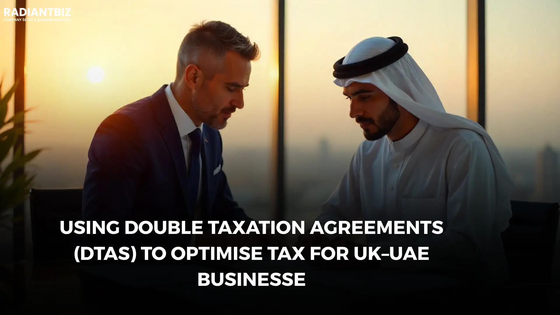 Double Taxation Agreement Guide: UK–UAE Business Tax Strategies