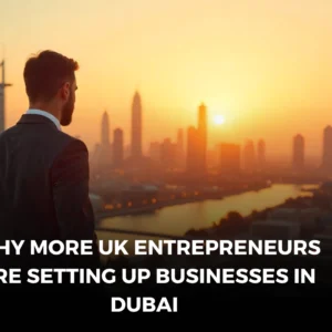 Company Formation in Dubai for UK Entrepreneurs: Tax Benefits,