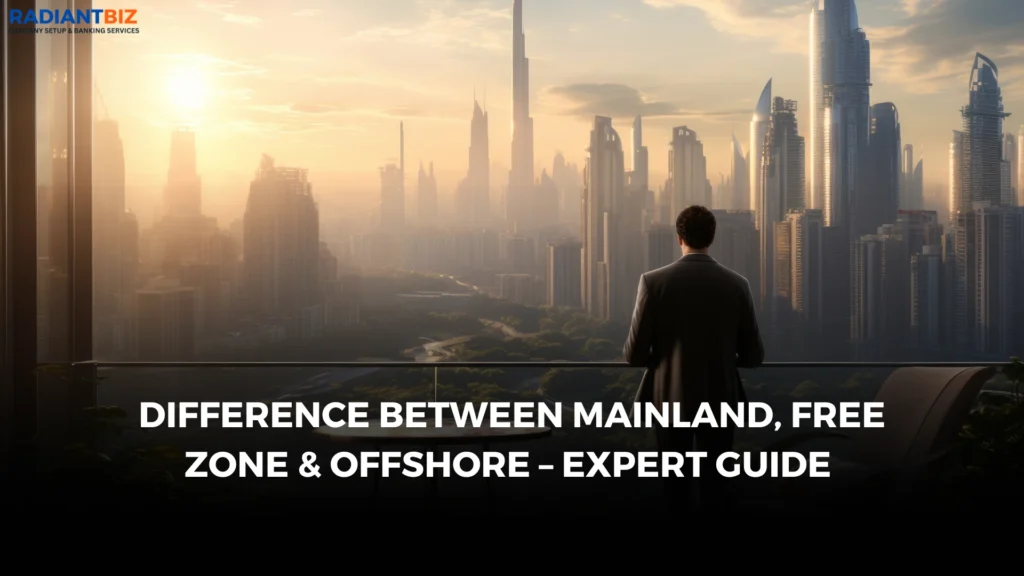 Difference Between Mainland, Free Zone & Offshore – Expert Guide